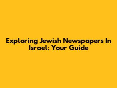 Exploring Jewish Newspapers In Israel: Your Guide