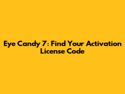 Eye Candy 7: Find Your Activation License Code