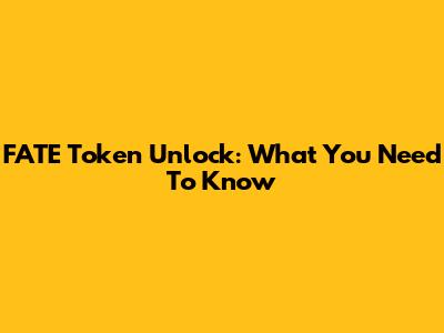 FATE Token Unlock: What You Need To Know