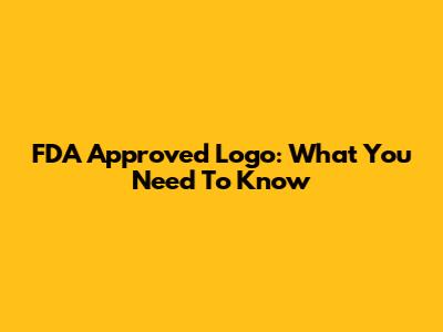 FDA Approved Logo: What You Need To Know