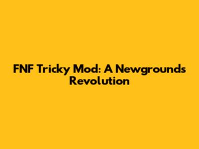 FNF Tricky Mod: A Newgrounds Revolution