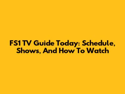 FS1 TV Guide Today: Schedule, Shows, And How To Watch