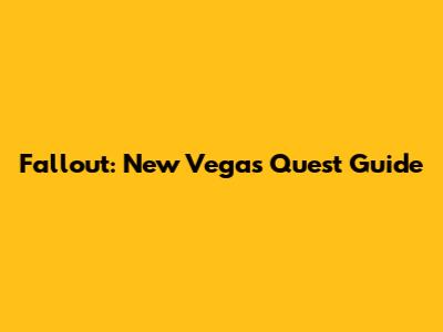 Fallout: New Vegas Quest Guide