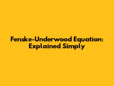 Fenske-Underwood Equation: Explained Simply