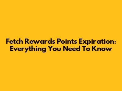 Fetch Rewards Points Expiration: Everything You Need To Know