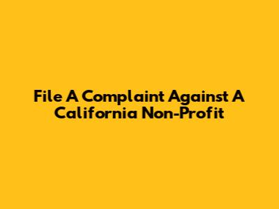 File A Complaint Against A California Non-Profit