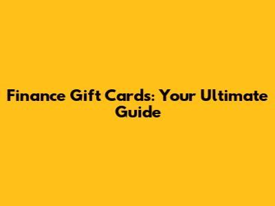 Finance Gift Cards: Your Ultimate Guide