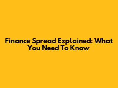 Finance Spread Explained: What You Need To Know
