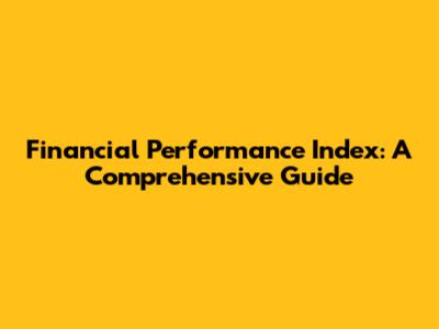 Financial Performance Index: A Comprehensive Guide