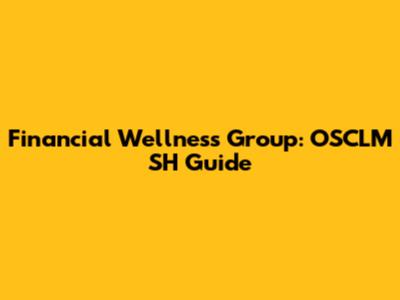 Financial Wellness Group: OSCLM SH Guide