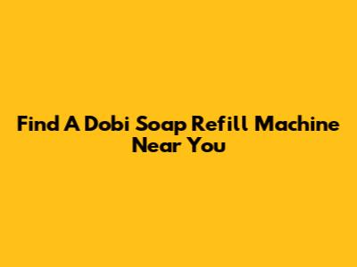 Find A Dobi Soap Refill Machine Near You