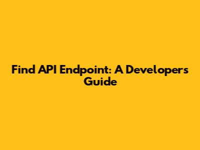 Find API Endpoint: A Developer's Guide