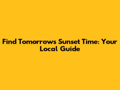 Find Tomorrow's Sunset Time: Your Local Guide