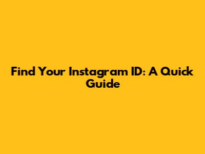 Find Your Instagram ID: A Quick Guide