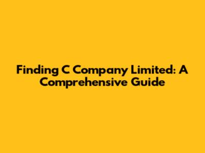 Finding C Company Limited: A Comprehensive Guide