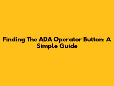 Finding The ADA Operator Button: A Simple Guide