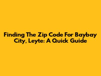 Finding The Zip Code For Baybay City, Leyte: A Quick Guide