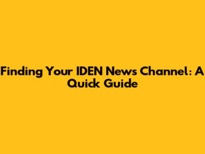 Finding Your IDEN News Channel: A Quick Guide