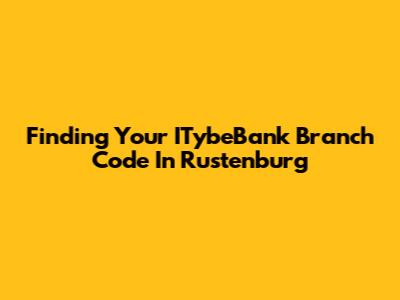 Finding Your ITybeBank Branch Code In Rustenburg