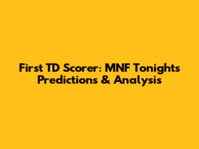 First TD Scorer: MNF Tonight's Predictions & Analysis