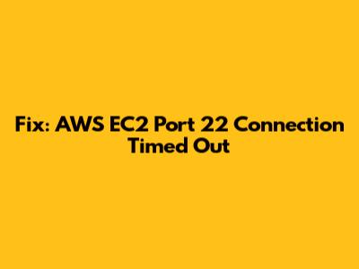 Fix: AWS EC2 Port 22 Connection Timed Out