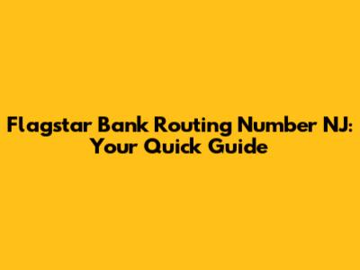 Flagstar Bank Routing Number NJ: Your Quick Guide