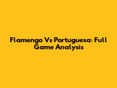 Flamengo Vs Portuguesa: Full Game Analysis