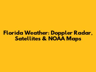 Florida Weather: Doppler Radar, Satellites & NOAA Maps