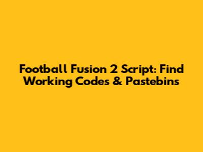 Football Fusion 2 Script: Find Working Codes & Pastebins