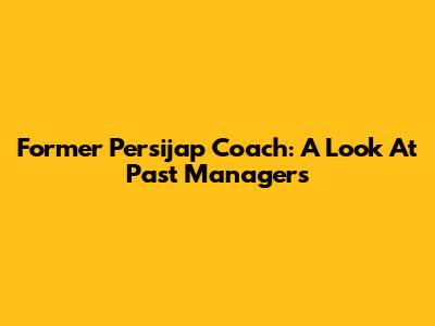 Former Persijap Coach: A Look At Past Managers