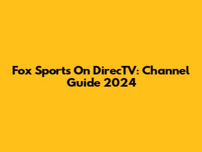 Fox Sports On DirecTV: Channel Guide 2024