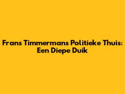 Frans Timmermans' Politieke Thuis: Een Diepe Duik
