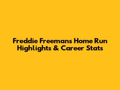 Freddie Freeman's Home Run Highlights & Career Stats