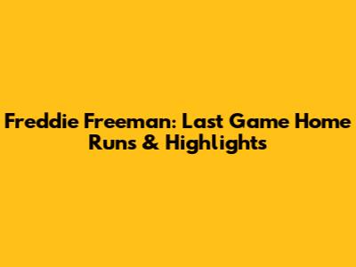 Freddie Freeman: Last Game Home Runs & Highlights