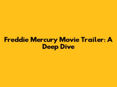 Freddie Mercury Movie Trailer: A Deep Dive