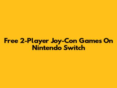Free 2-Player Joy-Con Games On Nintendo Switch
