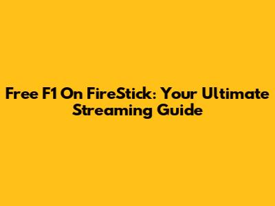 Free F1 On FireStick: Your Ultimate Streaming Guide