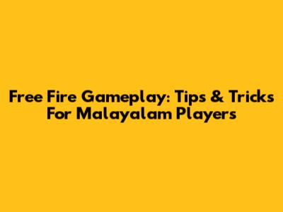 Free Fire Gameplay: Tips & Tricks For Malayalam Players