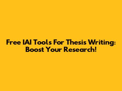 Free IAI Tools For Thesis Writing: Boost Your Research!