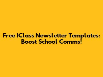 Free IClass Newsletter Templates: Boost School Comms!