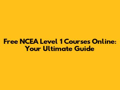 Free NCEA Level 1 Courses Online: Your Ultimate Guide