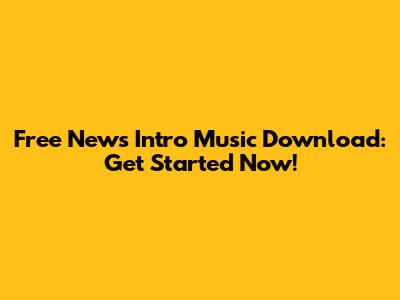 Free News Intro Music Download: Get Started Now!