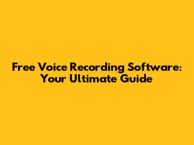 Free Voice Recording Software: Your Ultimate Guide
