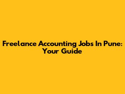 Freelance Accounting Jobs In Pune: Your Guide