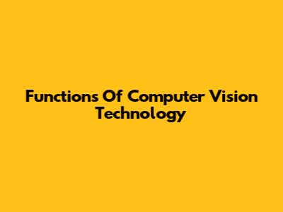 Functions Of Computer Vision Technology