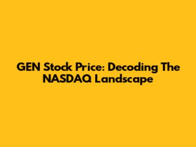 GEN Stock Price: Decoding The NASDAQ Landscape
