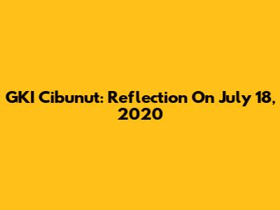 GKI Cibunut: Reflection On July 18, 2020