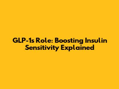 GLP-1's Role: Boosting Insulin Sensitivity Explained