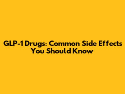 GLP-1 Drugs: Common Side Effects You Should Know