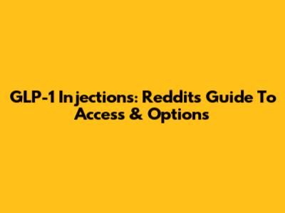 GLP-1 Injections: Reddit's Guide To Access & Options